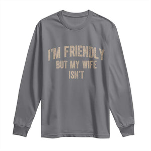 Retro Im Friendly But My Wife Isnt Funny Husband Long Sleeve Shirt TS10 Charcoal Print Your Wear