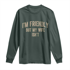 Retro Im Friendly But My Wife Isnt Funny Husband Long Sleeve Shirt TS10 Dark Forest Green Print Your Wear