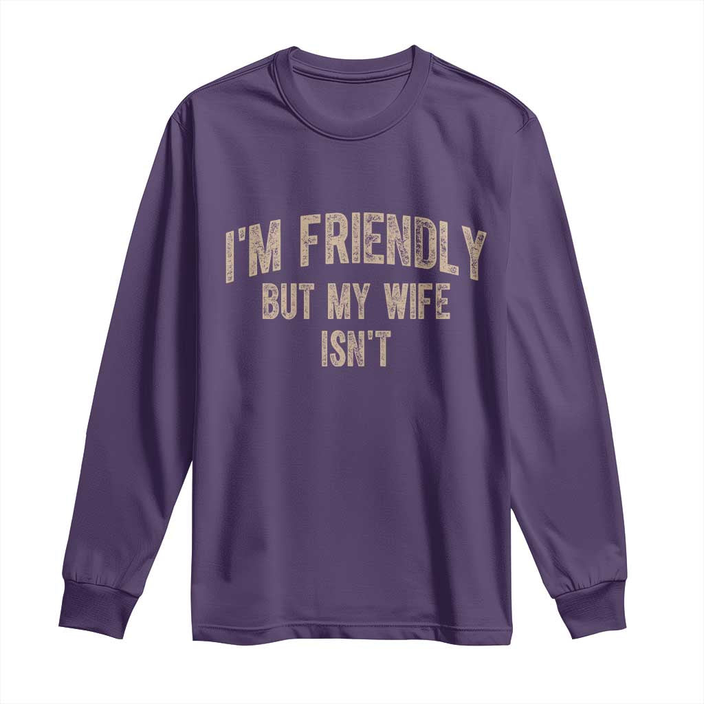 Retro Im Friendly But My Wife Isnt Funny Husband Long Sleeve Shirt TS10 Purple Print Your Wear