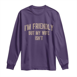Retro Im Friendly But My Wife Isnt Funny Husband Long Sleeve Shirt TS10 Purple Print Your Wear