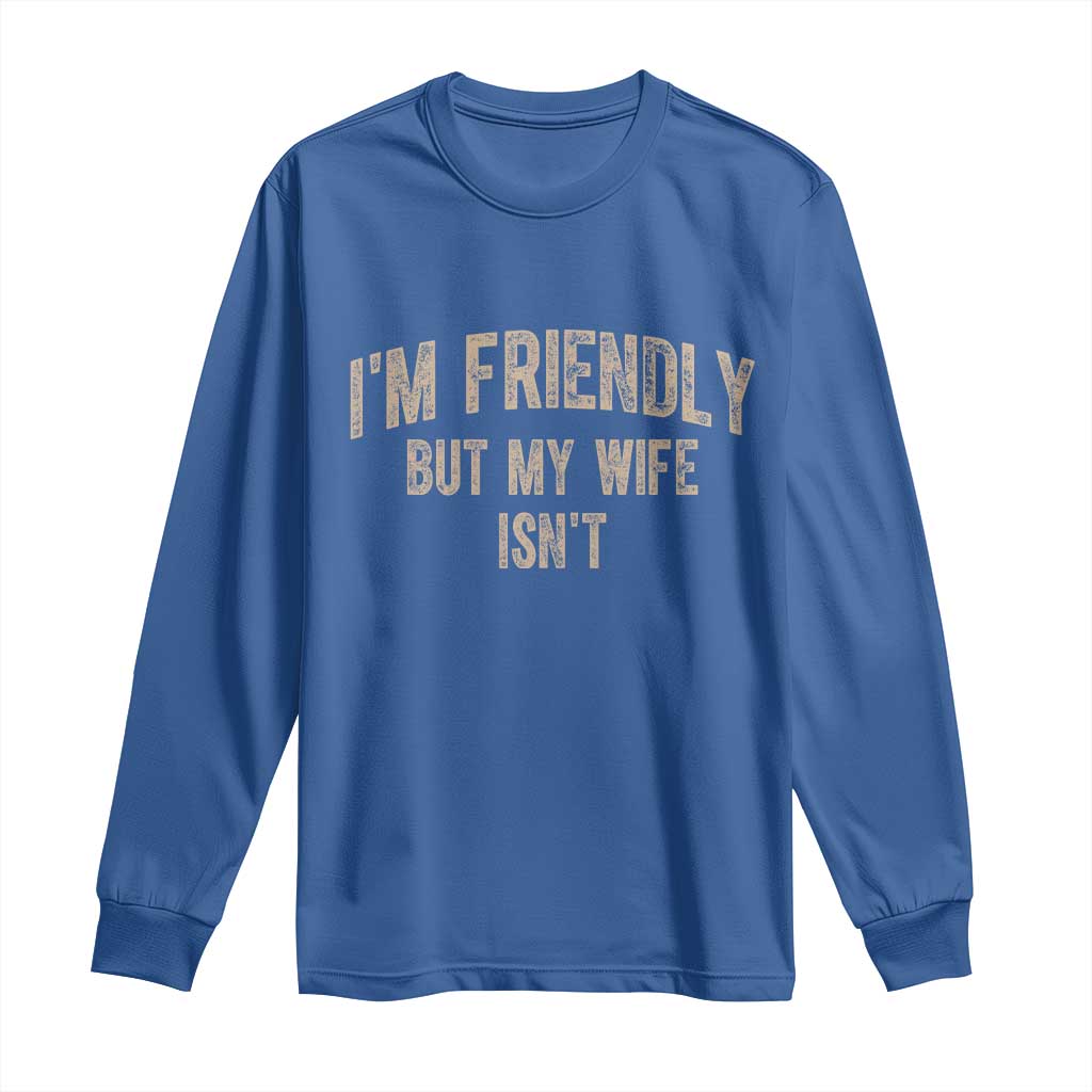 Retro Im Friendly But My Wife Isnt Funny Husband Long Sleeve Shirt TS10 Royal Blue Print Your Wear