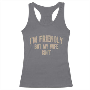Retro Im Friendly But My Wife Isnt Funny Husband Racerback Tank Top TS10 Charcoal Print Your Wear