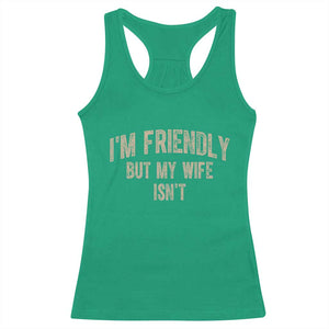 Retro Im Friendly But My Wife Isnt Funny Husband Racerback Tank Top TS10 Irish Green Print Your Wear