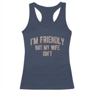 Retro Im Friendly But My Wife Isnt Funny Husband Racerback Tank Top TS10 Navy Print Your Wear