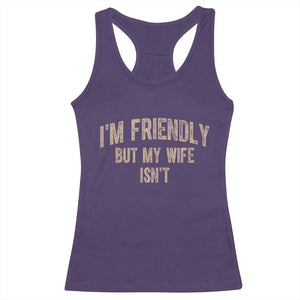 Retro Im Friendly But My Wife Isnt Funny Husband Racerback Tank Top TS10 Purple Print Your Wear