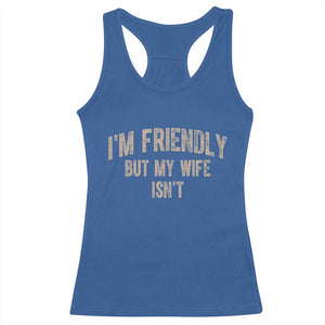 Retro Im Friendly But My Wife Isnt Funny Husband Racerback Tank Top TS10 Royal Blue Print Your Wear