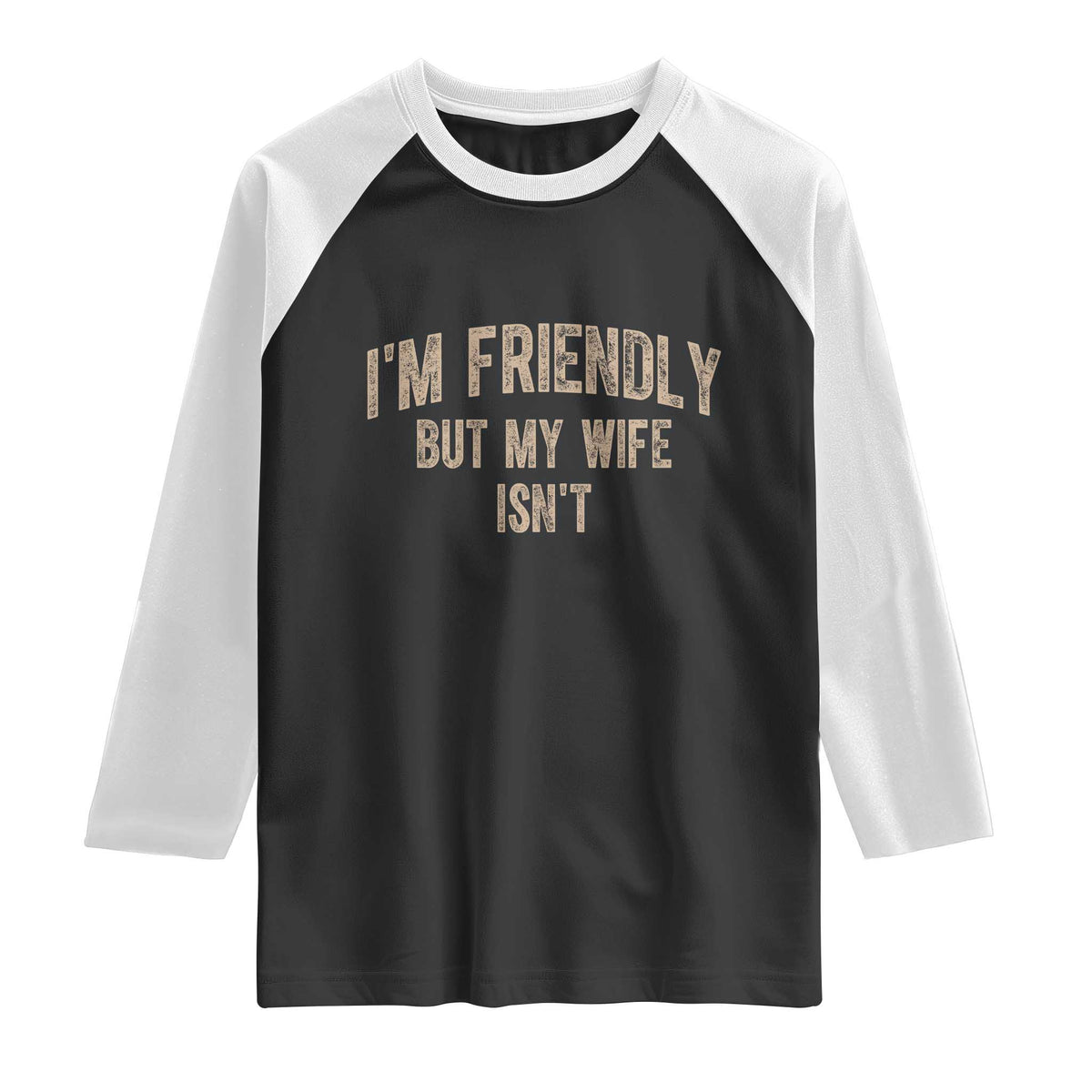 Retro Im Friendly But My Wife Isnt Funny Husband Raglan Shirt TS10 Black White Print Your Wear
