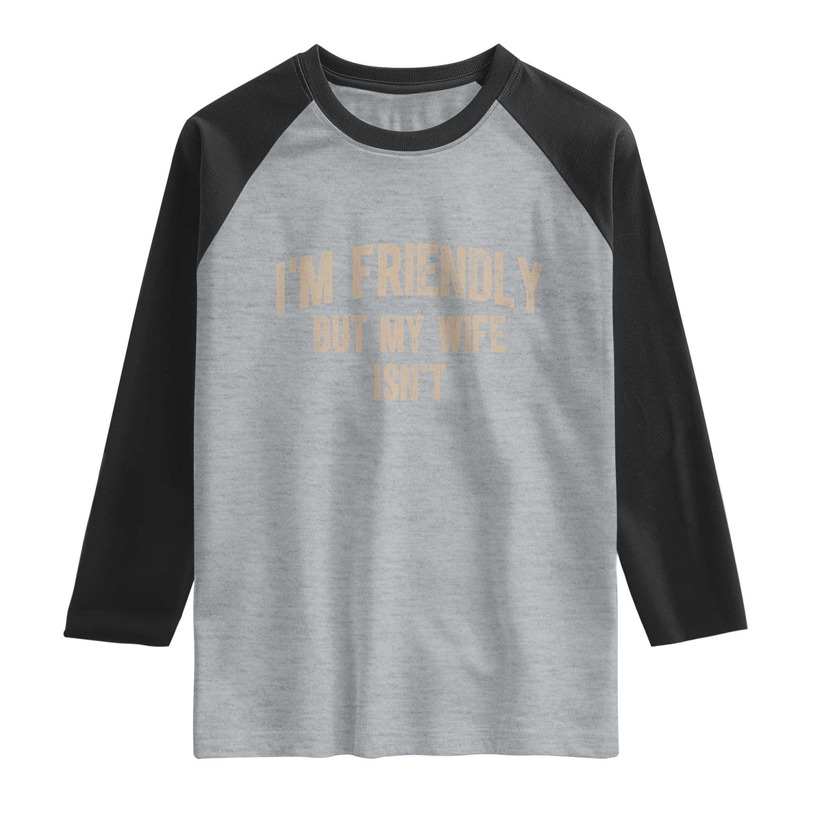 Retro Im Friendly But My Wife Isnt Funny Husband Raglan Shirt TS10 Heather Gray Black Print Your Wear