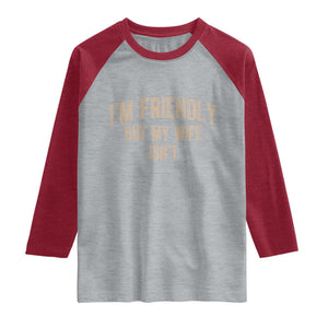 Retro Im Friendly But My Wife Isnt Funny Husband Raglan Shirt TS10 Heather Gray Heather Red Print Your Wear
