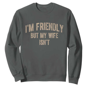 Retro Im Friendly But My Wife Isnt Funny Husband Sweatshirt TS10 Dark Heather Print Your Wear