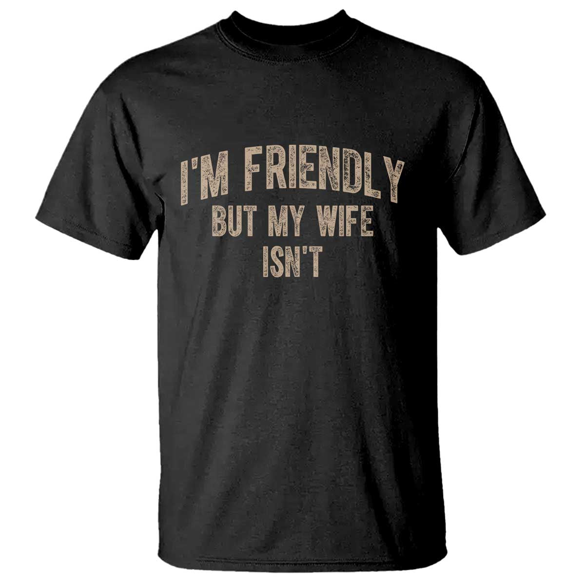 Retro Im Friendly But My Wife Isnt Funny Husband T Shirt TS10 Black Print Your Wear