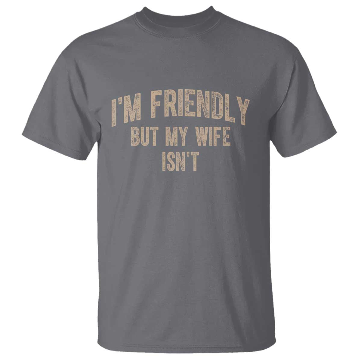 Retro Im Friendly But My Wife Isnt Funny Husband T Shirt TS10 Charcoal Print Your Wear