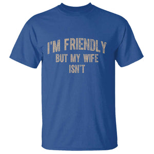 Retro Im Friendly But My Wife Isnt Funny Husband T Shirt TS10 Royal Blue Print Your Wear