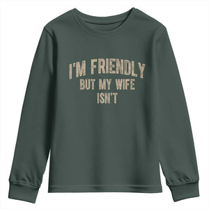 Retro Im Friendly But My Wife Isnt Funny Husband Youth Sweatshirt TS10 Dark Forest Green Print Your Wear