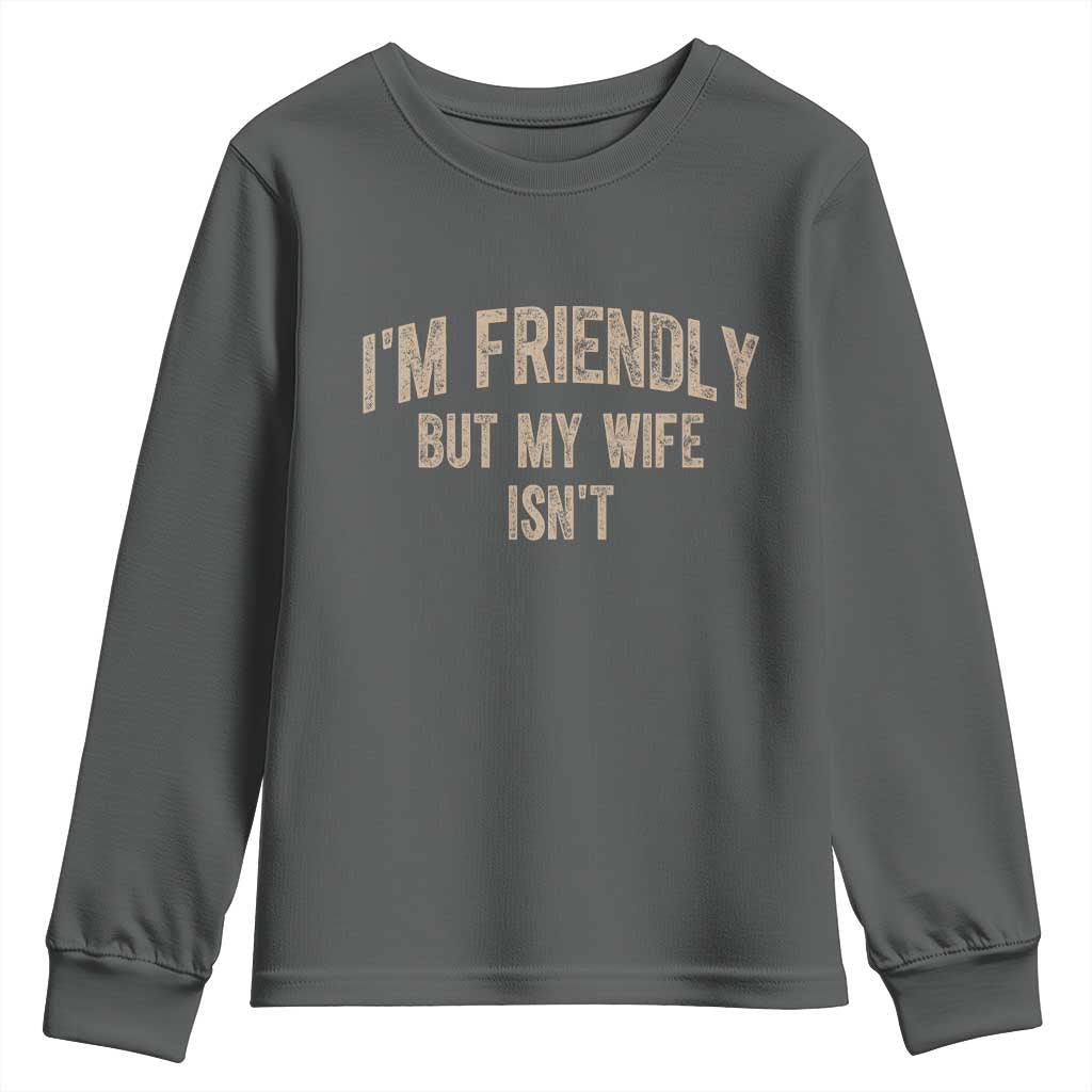 Retro Im Friendly But My Wife Isnt Funny Husband Youth Sweatshirt TS10 Dark Heather Print Your Wear