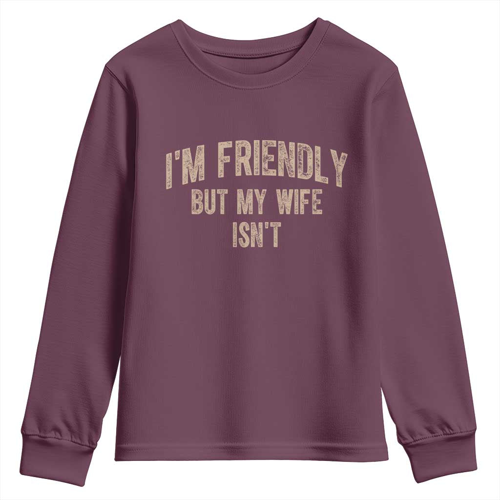 Retro Im Friendly But My Wife Isnt Funny Husband Youth Sweatshirt TS10 Maroon Print Your Wear