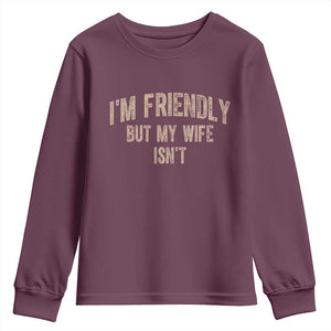 Retro Im Friendly But My Wife Isnt Funny Husband Youth Sweatshirt TS10 Maroon Print Your Wear