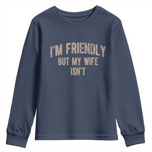 Retro Im Friendly But My Wife Isnt Funny Husband Youth Sweatshirt TS10 Navy Print Your Wear