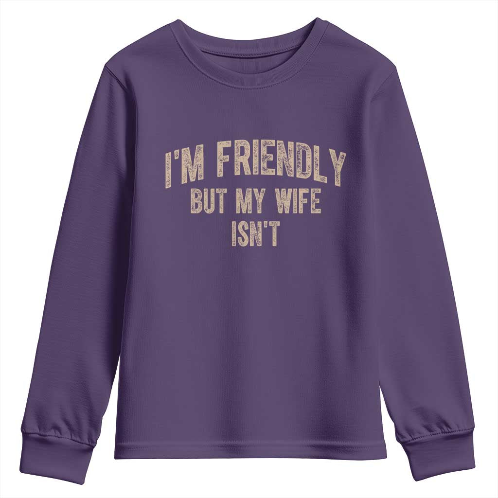 Retro Im Friendly But My Wife Isnt Funny Husband Youth Sweatshirt TS10 Purple Print Your Wear