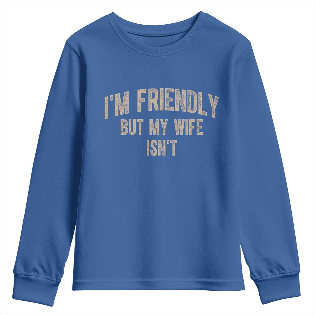 Retro Im Friendly But My Wife Isnt Funny Husband Youth Sweatshirt TS10 Royal Blue Print Your Wear