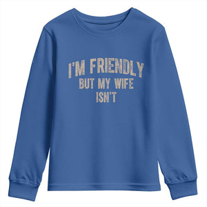 Retro Im Friendly But My Wife Isnt Funny Husband Youth Sweatshirt TS10 Royal Blue Print Your Wear