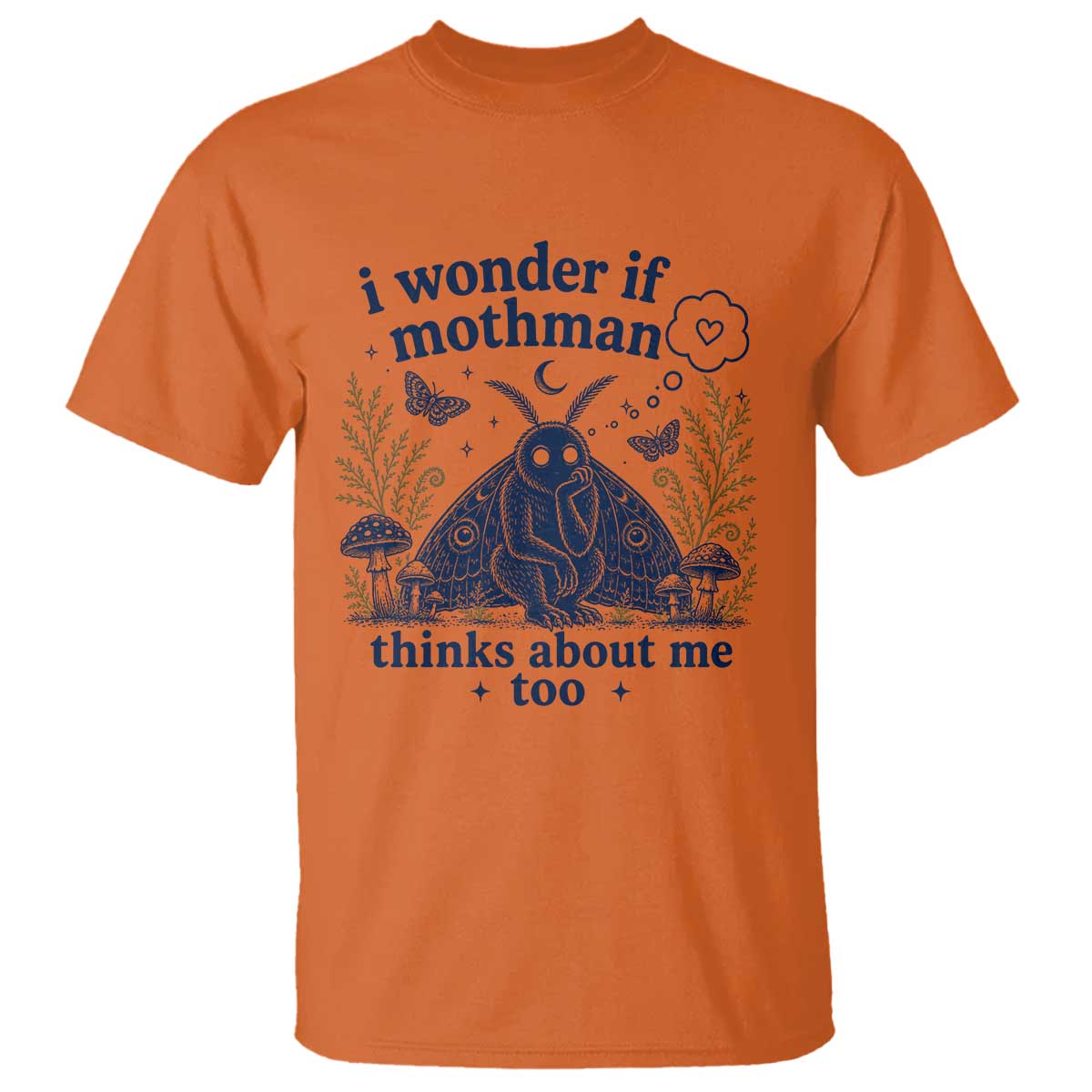 Funny Mothman T Shirt I Wonder If Mothman Thinks About Me Too Cryptid Weirdcore TS10 Orange Print Your Wear