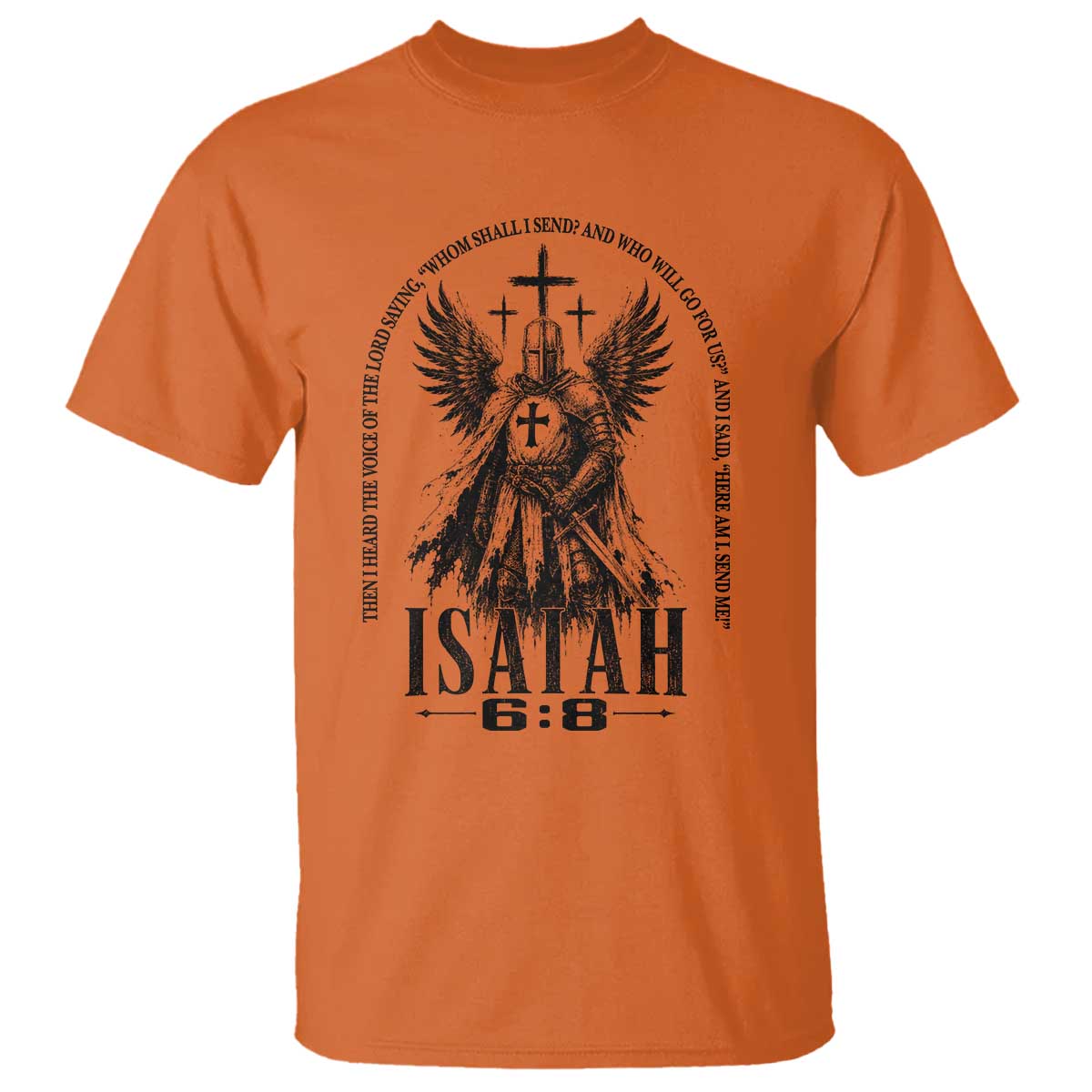 Here Am I Send Me Isaiah 6 8 Catholic Knight Templar Crusader Faith T Shirt TS10 Orange Print Your Wear