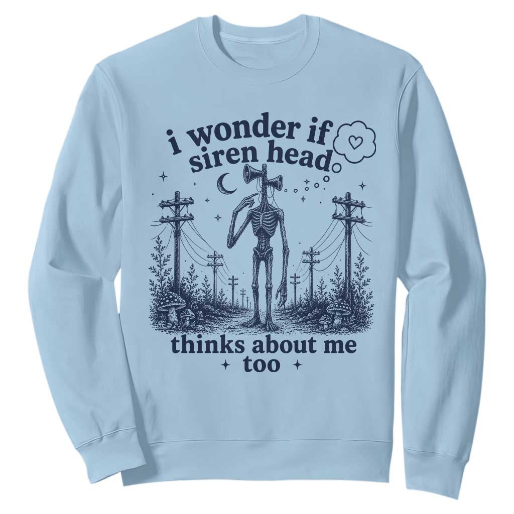 Funny Siren Head Sweatshirt I Wonder If Siren Head Thinks About Me Too Weirdcore Cryptid Lovers TS10 Light Blue Print Your Wear