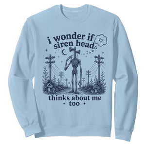 Funny Siren Head Sweatshirt I Wonder If Siren Head Thinks About Me Too Weirdcore Cryptid Lovers TS10 Light Blue Print Your Wear
