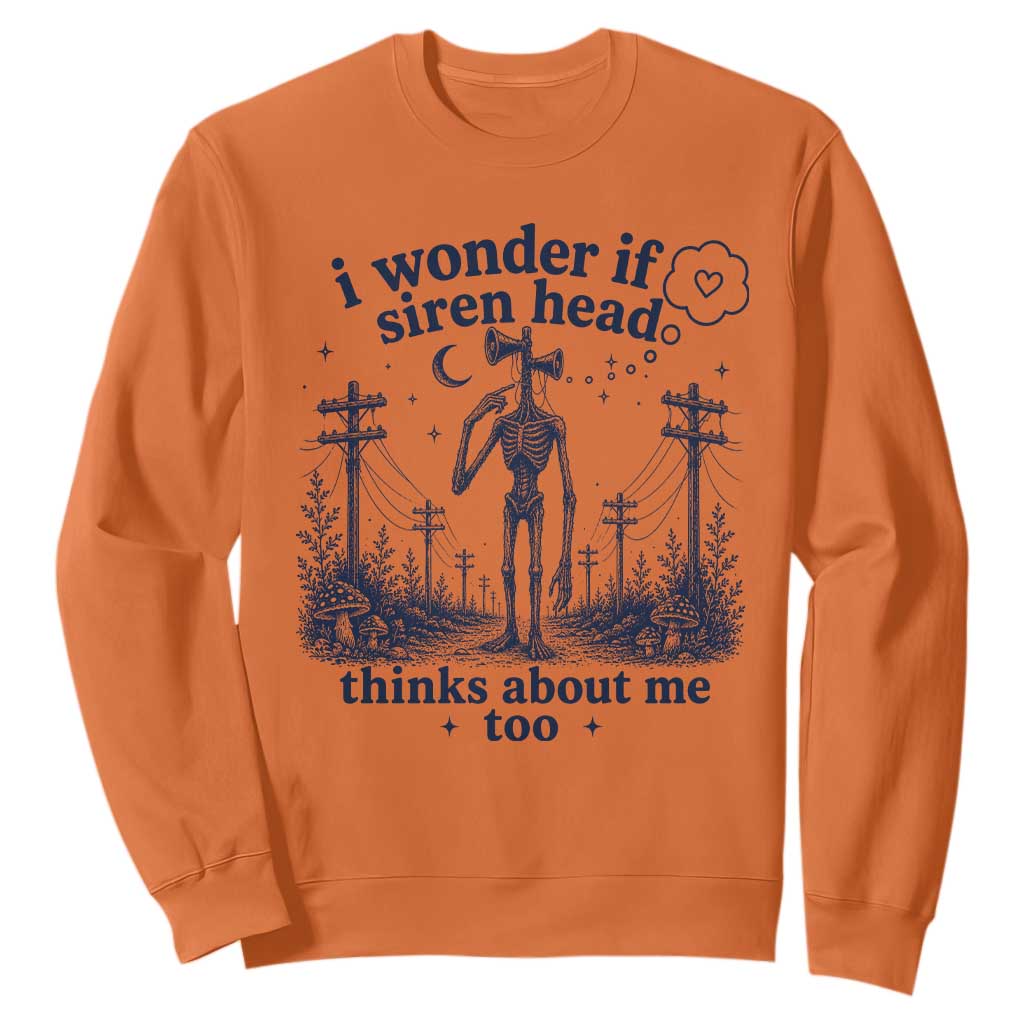 Funny Siren Head Sweatshirt I Wonder If Siren Head Thinks About Me Too Weirdcore Cryptid Lovers TS10 Orange Print Your Wear
