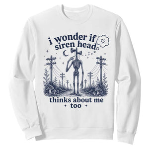 Funny Siren Head Sweatshirt I Wonder If Siren Head Thinks About Me Too Weirdcore Cryptid Lovers TS10 White Print Your Wear