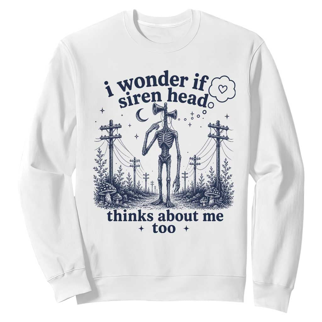 Funny Siren Head Sweatshirt I Wonder If Siren Head Thinks About Me Too Weirdcore Cryptid Lovers TS10 White Print Your Wear