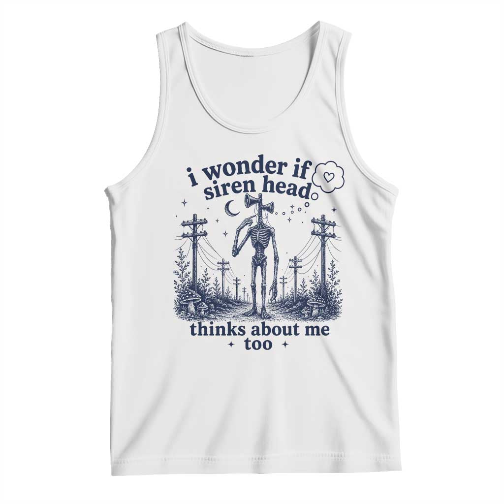 Funny Siren Head Tank Top I Wonder If Siren Head Thinks About Me Too Weirdcore Cryptid Lovers TS10 White Print Your Wear