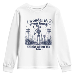Funny Siren Head Youth Sweatshirt I Wonder If Siren Head Thinks About Me Too Weirdcore Cryptid Lovers TS10 White Print Your Wear