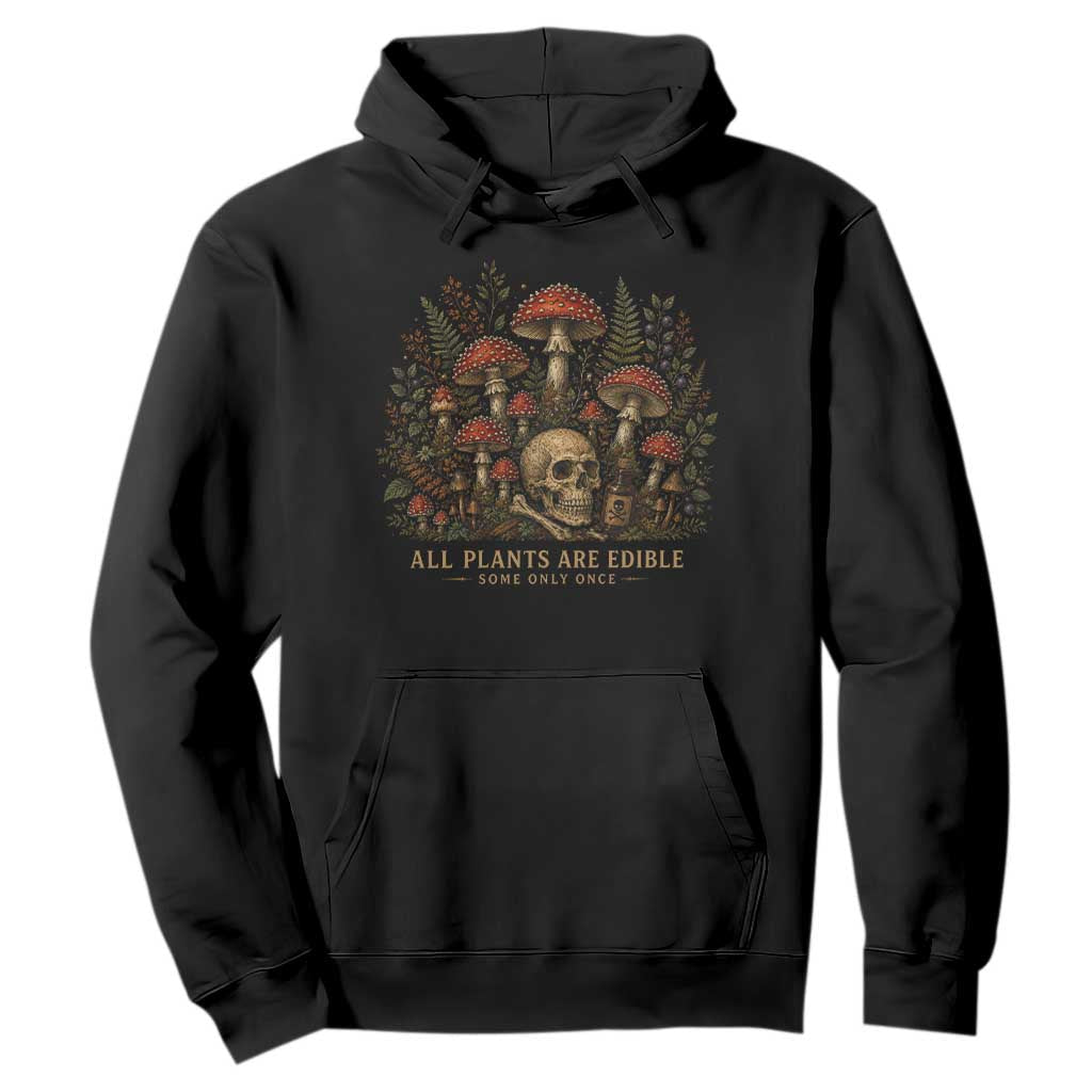 All Plants Are Edible Some Only Once Hoodie Vintage Mushroom Skull Gothic Plant Lover TS10 Black Print Your Wear