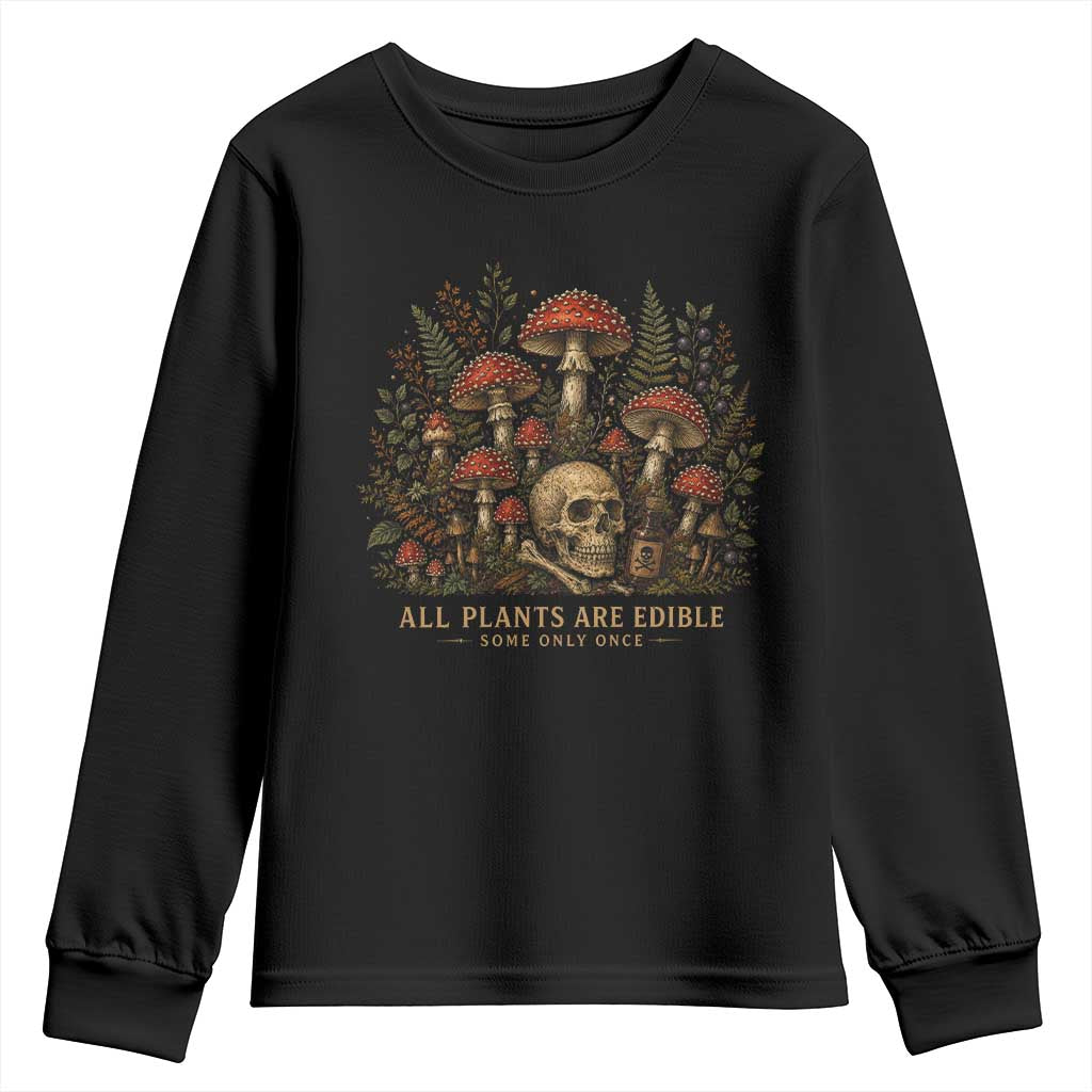 All Plants Are Edible Some Only Once Youth Sweatshirt Vintage Mushroom Skull Gothic Plant Lover TS10 Black Print Your Wear