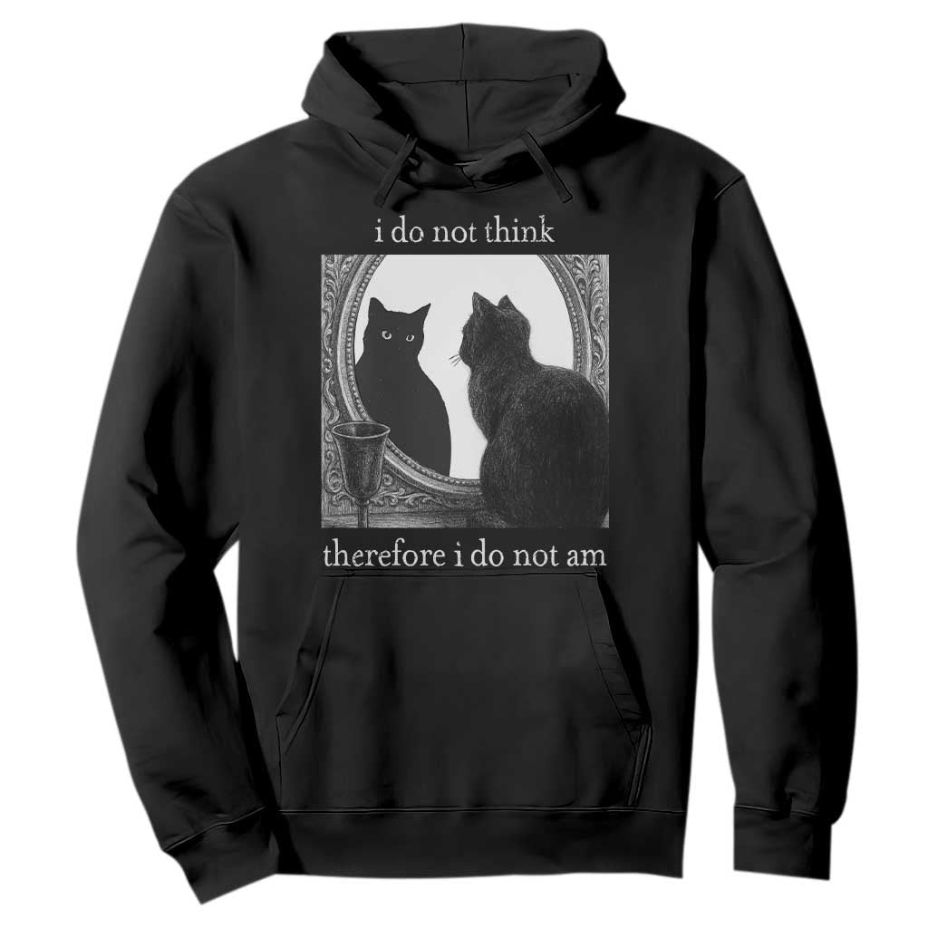 Funny Cat Hoodie I Do Not Think Therefore I Do Not Am Goth Emo Grunge Witchy TS10 Black Print Your Wear