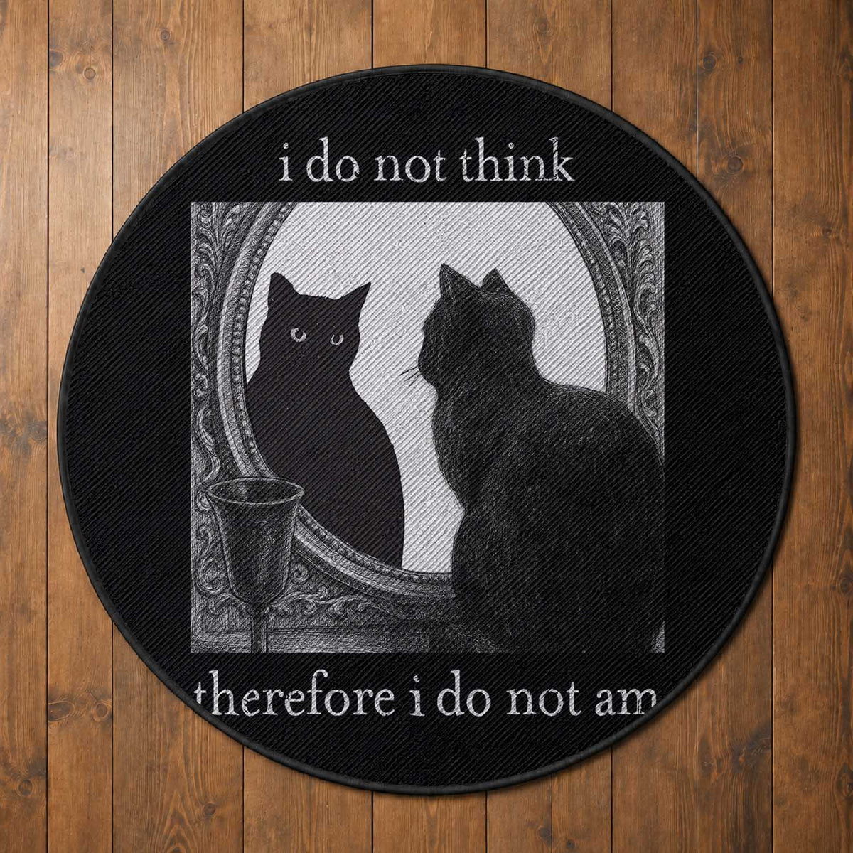 Funny Cat Round Rug I Do Not Think Therefore I Do Not Am Goth Emo Grunge Witchy