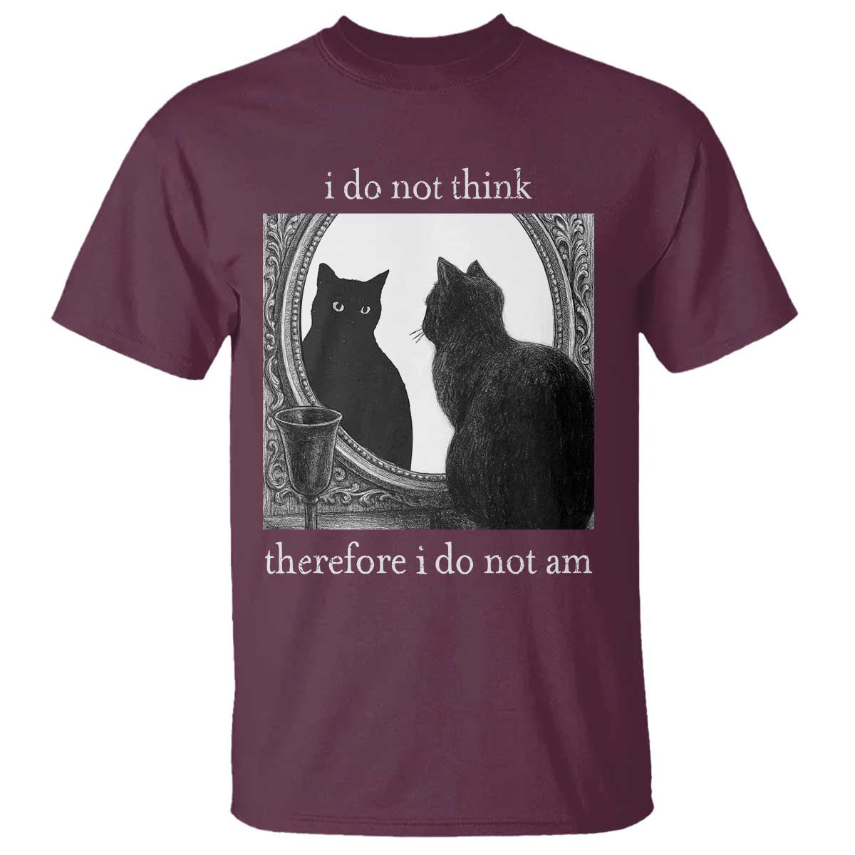 Funny Cat T Shirt I Do Not Think Therefore I Do Not Am Goth Emo Grunge Witchy TS10 Maroon Print Your Wear