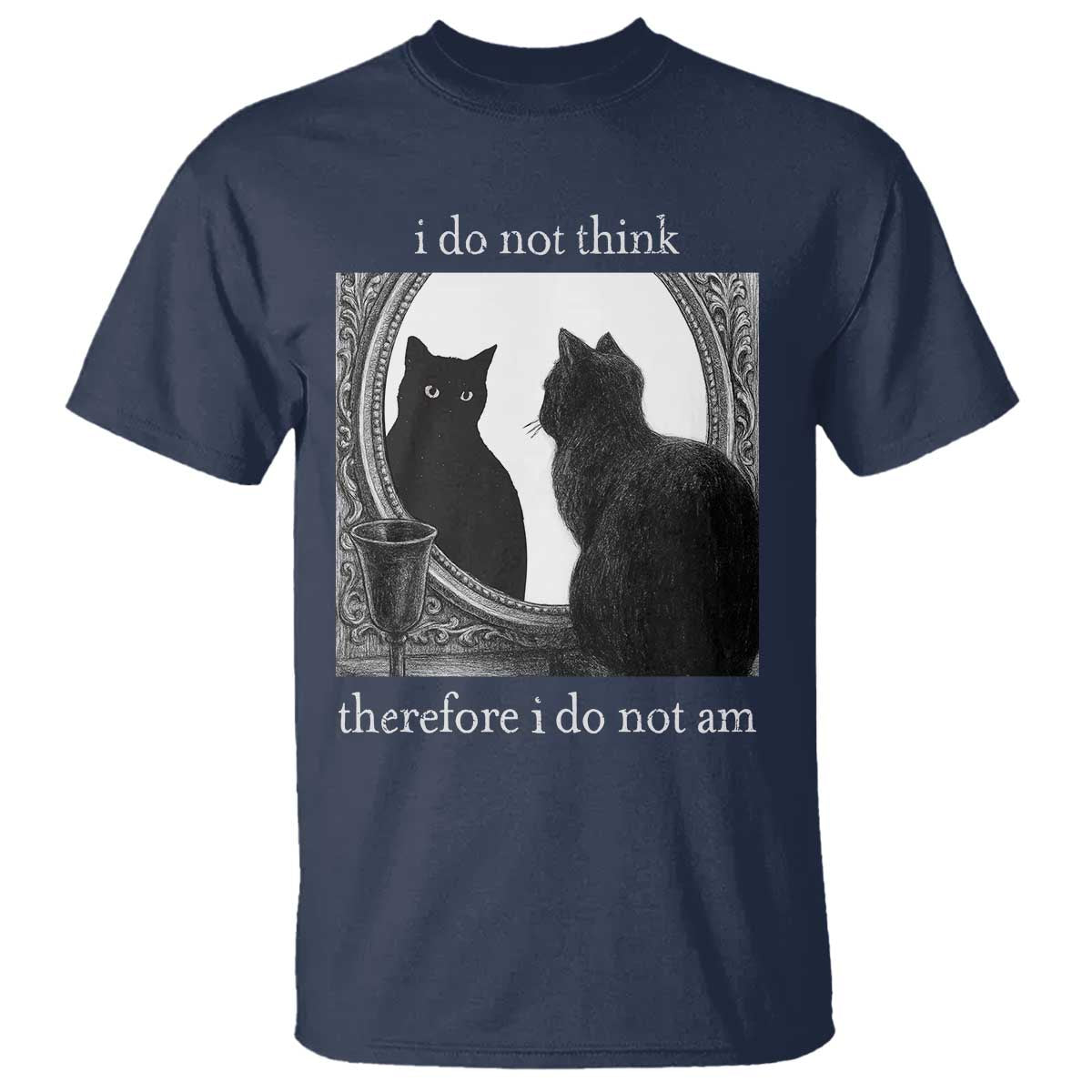 Funny Cat T Shirt I Do Not Think Therefore I Do Not Am Goth Emo Grunge Witchy TS10 Navy Print Your Wear