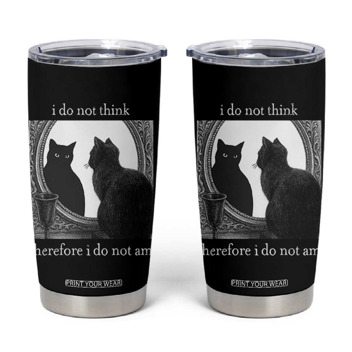 Funny Cat Tumbler Cup I Do Not Think Therefore I Do Not Am Goth Emo Grunge Witchy TS10 Black Print Your Wear