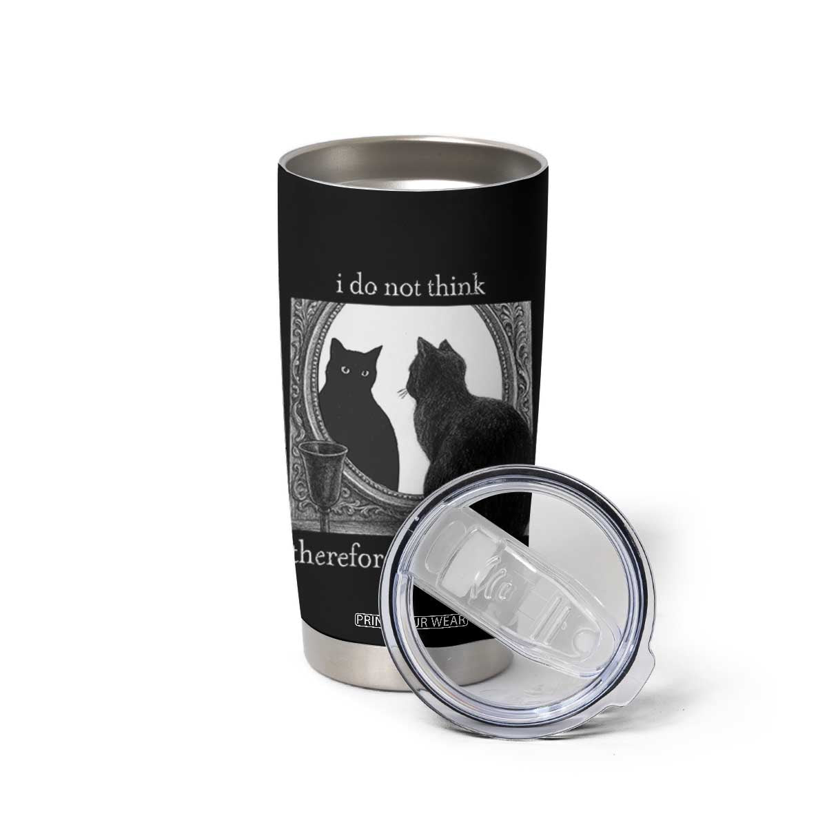 Funny Cat Tumbler Cup I Do Not Think Therefore I Do Not Am Goth Emo Grunge Witchy TS10 Print Your Wear