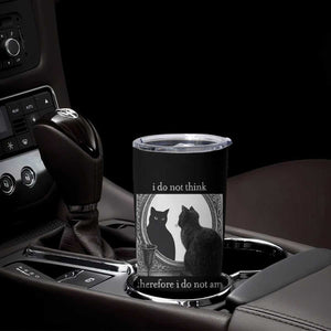Funny Cat Tumbler Cup I Do Not Think Therefore I Do Not Am Goth Emo Grunge Witchy TS10 Print Your Wear