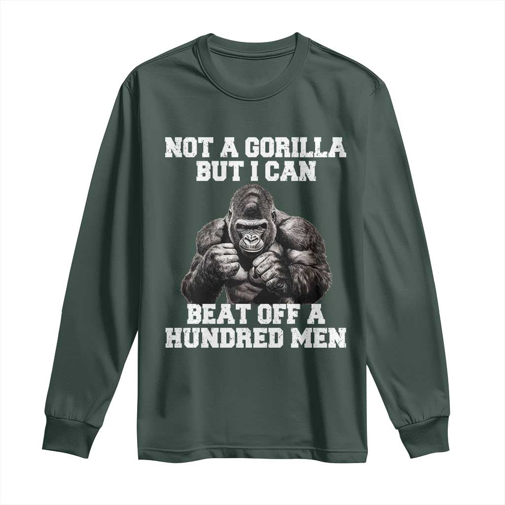 Funny Internet Meme Long Sleeve Shirt Not A Gorilla But I Can Beat Off 100 Men TS10 Dark Forest Green Print Your Wear