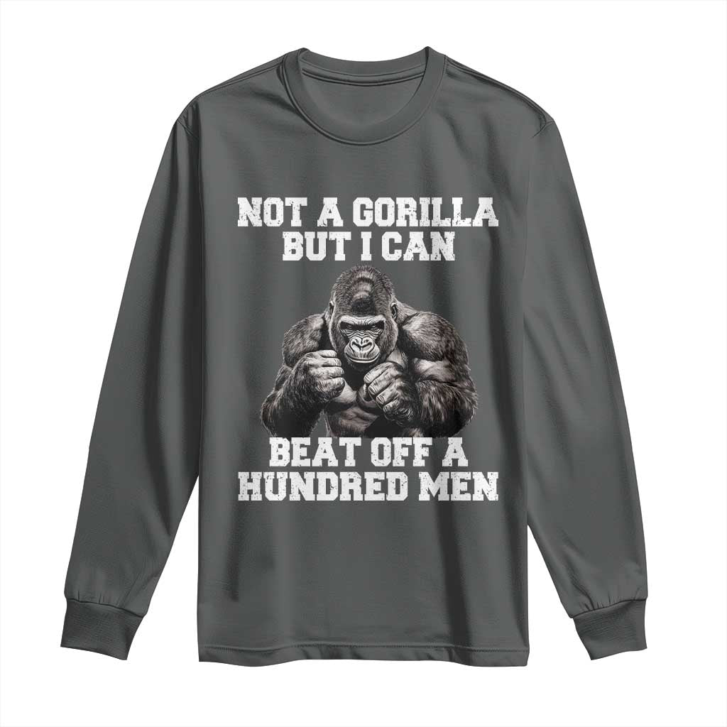 Funny Internet Meme Long Sleeve Shirt Not A Gorilla But I Can Beat Off 100 Men TS10 Dark Heather Print Your Wear