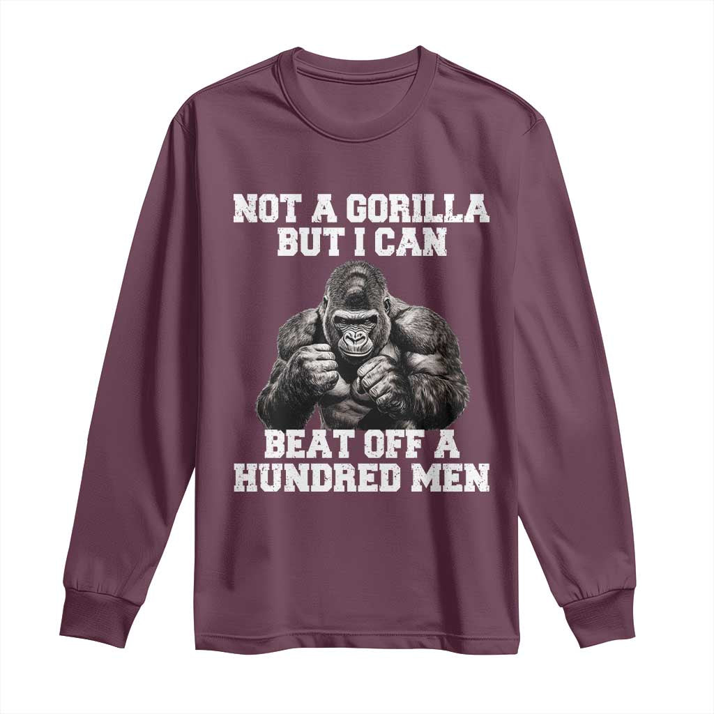 Funny Internet Meme Long Sleeve Shirt Not A Gorilla But I Can Beat Off 100 Men TS10 Maroon Print Your Wear