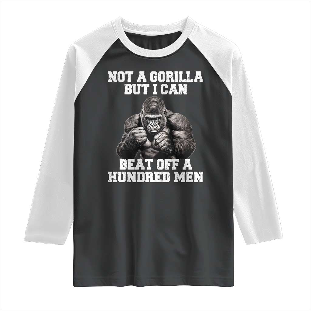 Funny Internet Meme Raglan Shirt Not A Gorilla But I Can Beat Off 100 Men TS10 Black White Print Your Wear