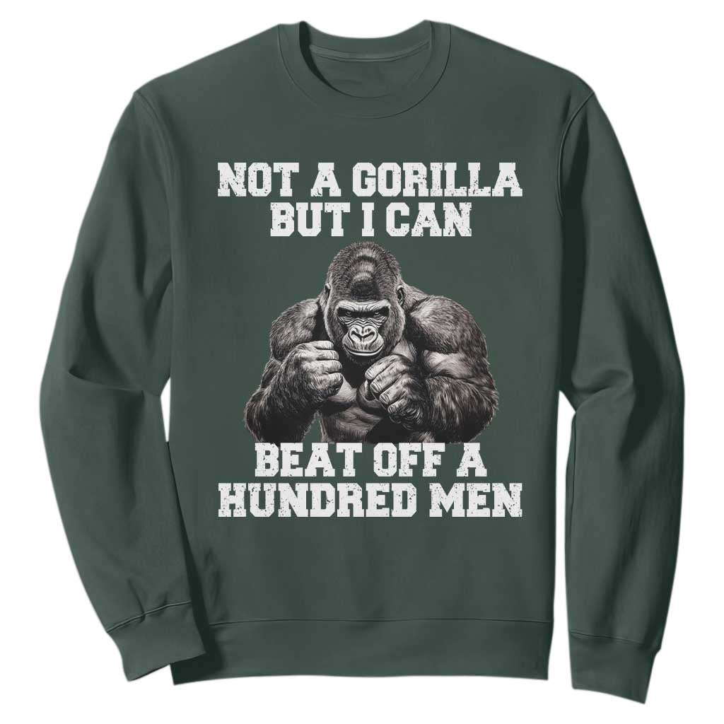 Funny Internet Meme Sweatshirt Not A Gorilla But I Can Beat Off 100 Men TS10 Dark Forest Green Print Your Wear