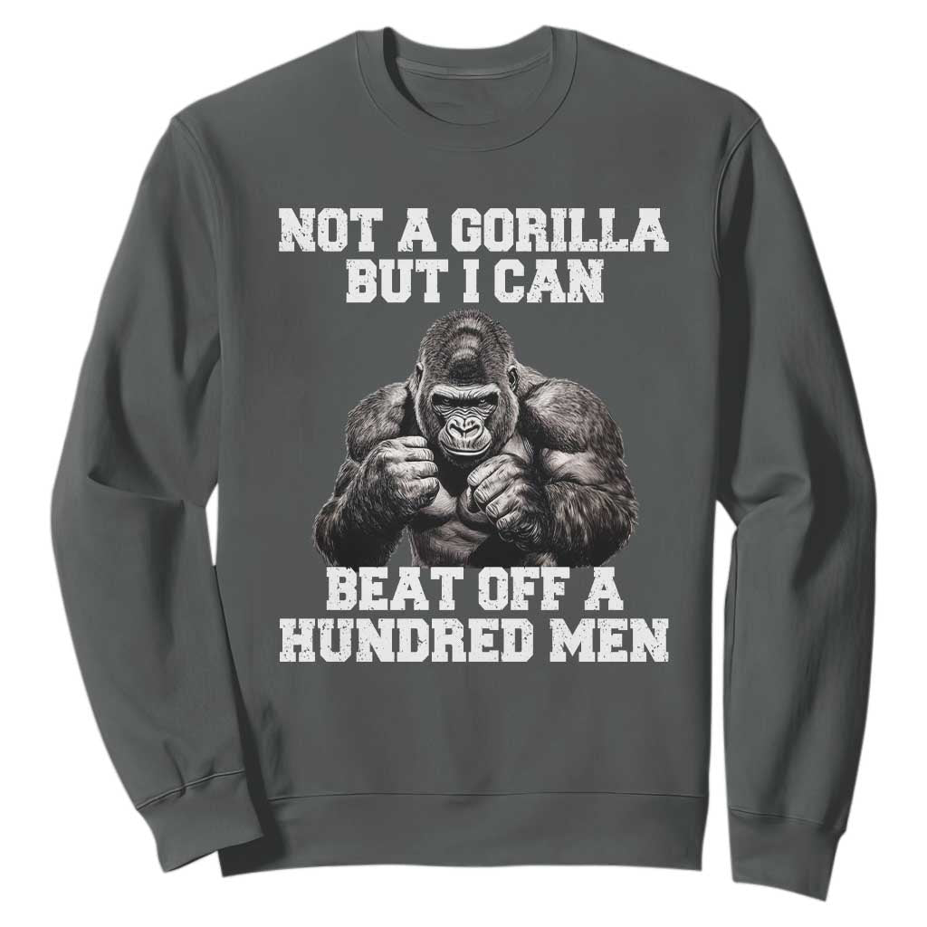 Funny Internet Meme Sweatshirt Not A Gorilla But I Can Beat Off 100 Men TS10 Dark Heather Print Your Wear