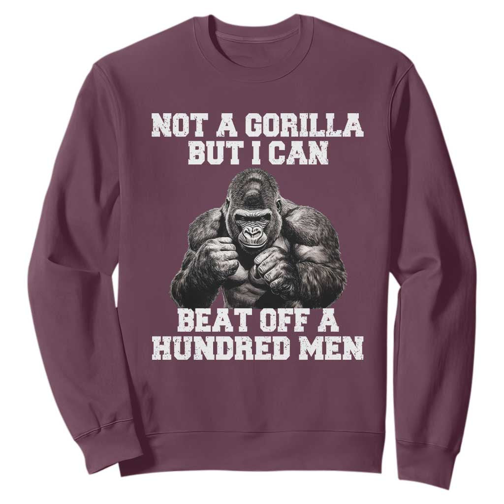 Funny Internet Meme Sweatshirt Not A Gorilla But I Can Beat Off 100 Men TS10 Maroon Print Your Wear